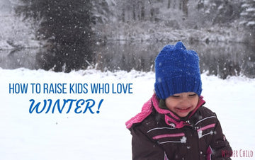 How to Raise Kids Who Never Lose Their Love of Winter