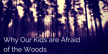 10 Reasons Our Children are Afraid of the Forest