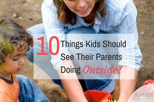 10 Things Kids Should See Their Parents Doing Outside